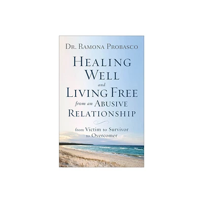 Healing Well and Living Free from an Abusive Relationship - by Probasco (Paperback)