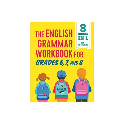 The English Grammar Workbook for Grades 6, 7, and 8 - (English Grammar Workbooks) by Lauralee Moss (Paperback)