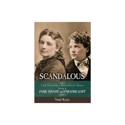 Scandalous, The Victoria Woodhull Saga, Volume Two - by Neal H Katz (Hardcover)