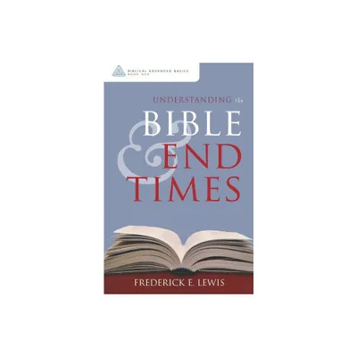 Understanding the Bible and End Times - by Frederick E Lewis (Paperback)