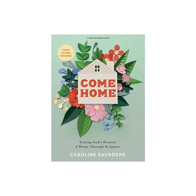 Come Home - Bible Study Book with Video Access - by Caroline Saunders (Paperback)