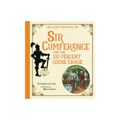 Sir Cumference and the 100 Percent Goose Chase - by Cindy Neuschwander (Hardcover)