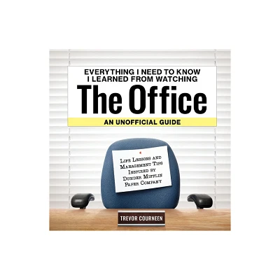 Everything I Need to Know I Learned from Watching the Office: An Unofficial Guide - by Trevor Courneen (Hardcover)