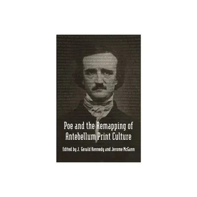 Poe and the Remapping of Antebellum Print Culture - (Media & Public Affairs) by Jerome McGann (Hardcover)