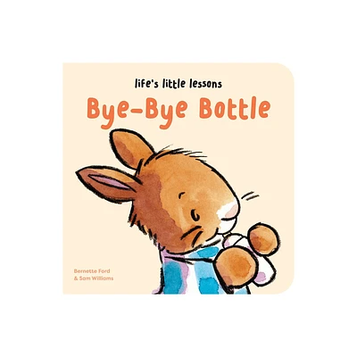 Lifes Little Lessons: Bye-Bye Bottle - by Bernette Ford (Board Book)