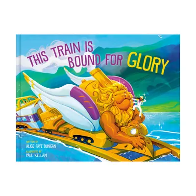 This Train Is Bound for Glory - by Alice Faye Duncan (Hardcover)