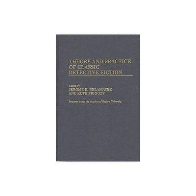 Theory and Practice of Classic Detective Fiction - (Contributions to the Study of Popular Culture) by Jerome H Delamater & Ruth Prigozy (Hardcover)