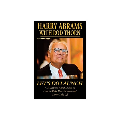 Lets Do Launch - A Hollywood Agent Dishes on How to Make Your Business and Career Take Off - by Harry Abrams & Rod Thorn (Paperback)