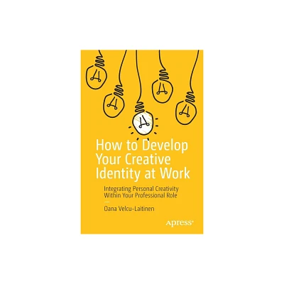 How to Develop Your Creative Identity at Work - by Oana Velcu-Laitinen (Paperback)