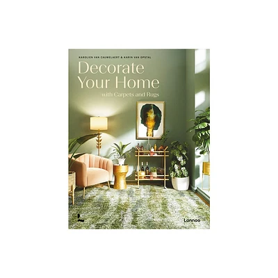 Decorate Your Home with Carpets and Rugs - by Karolien Van Cauwelaert & Karin Van Opstal (Hardcover)