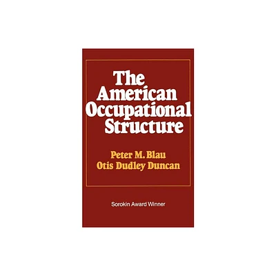 The American Occupational Structure - by Peter M Blau (Paperback)