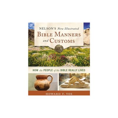 Nelsons New Illustrated Bible Manners and Customs - by Howard Vos (Paperback)