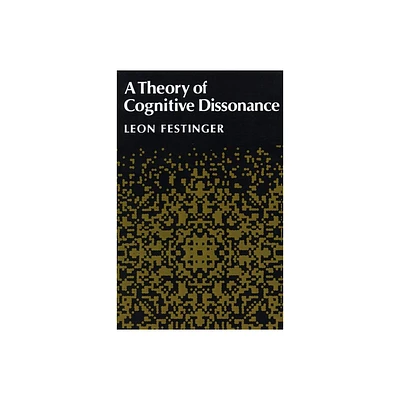 A Theory of Cognitive Dissonance - by Leon Festinger (Paperback)