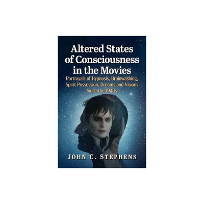 Altered States of Consciousness in the Movies - by John C Stephens (Paperback)