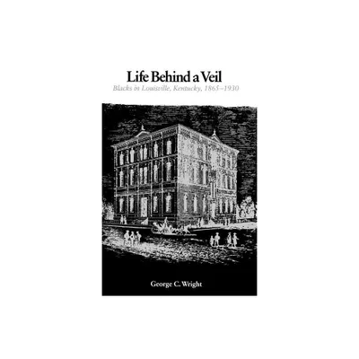 Life Behind a Veil - by George C Wright (Paperback)