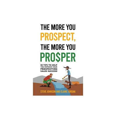 The More You Prospect, The More You Prosper - by Steve Johnson & Elaine Jordan (Paperback)