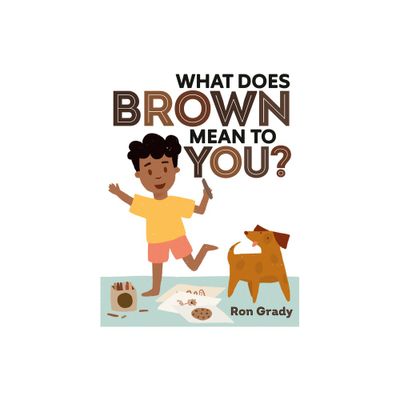 What Does Brown Mean to You? - by Ron Grady (Hardcover)