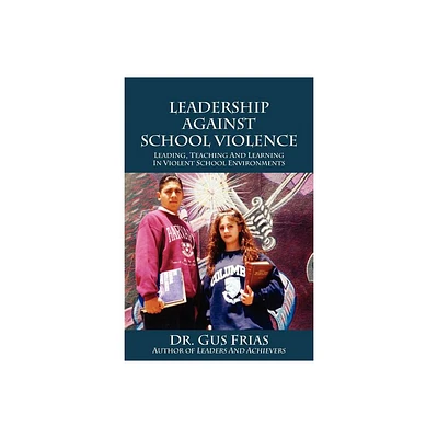 Leadership Against School Violence - by Gus Frias (Paperback)