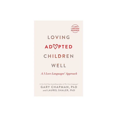 Loving Adopted Children Well - by Gary Chapman & Laurel Shaler (Paperback)