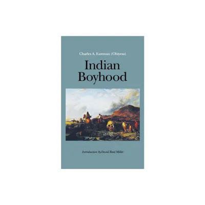 Indian Boyhood - by Charles A Eastman (Paperback)