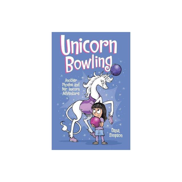 Phoebe and Her Unicorn 9 : Unicorn Bowling: Another Phoebe and Her Unicorn Adventure - by Dana Simpson (Paperback)