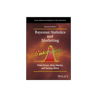 Bayesian Statistics and Marketing - (Wiley Probability and Statistics) 2nd Edition by Peter E Rossi & Greg M Allenby & Sanjog Misra (Hardcover)