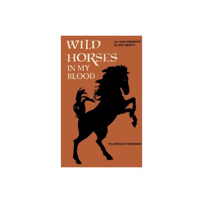 Wild Horses in My Blood - by Eva Pendleton Henderson (Paperback)