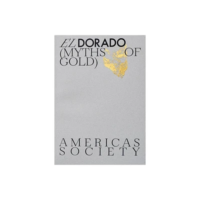 El Dorado: Myths of Gold - by Tie Jojima & Aime Iglesias Lukin & Edward J Sullivan (Paperback)