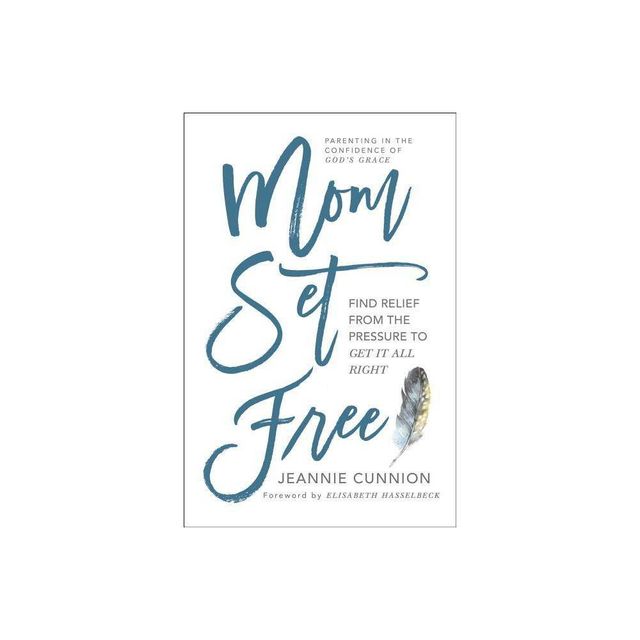 Mom Set Free - (A Christian Parenting Guide) by Jeannie Cunnion (Paperback)