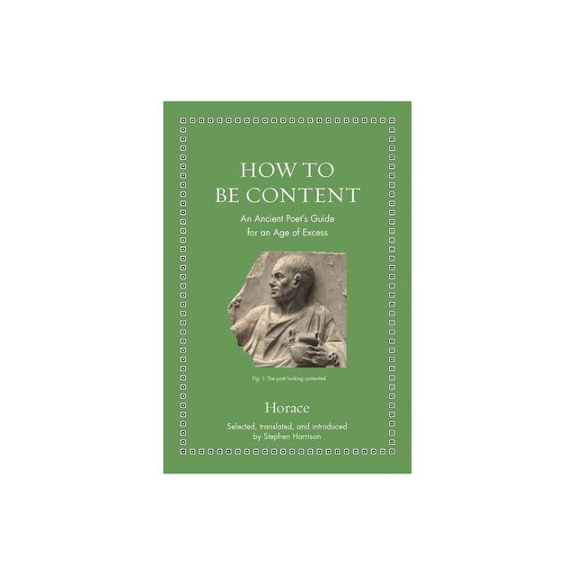 How to Be Content - (Ancient Wisdom for Modern Readers) by Horace & Stephen Harrison (Hardcover)