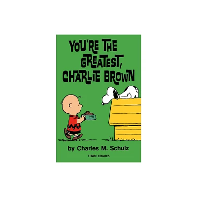 Peanuts: Youre the Greatest Charlie Brown - by Charles M Schulz (Paperback)