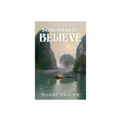 Something to Believe - by Robbi McCoy (Paperback)