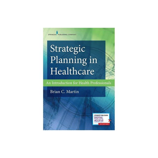 Strategic Planning in Healthcare - by Brian C Martin (Paperback)