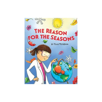 The Reason for the Seasons - (A Joulia Copernicus Book) by Ellie Peterson (Hardcover)