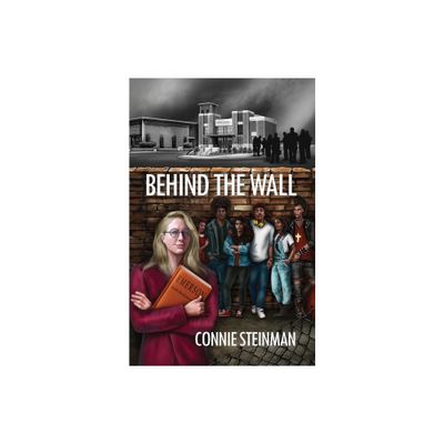 Behind the Wall - by Connie Steinman (Paperback)