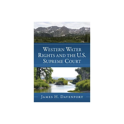 Western Water Rights and the U.S. Supreme Court - by James H Davenport (Paperback)