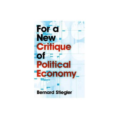 For a New Critique of Political Economy - by Bernard Stiegler (Paperback)