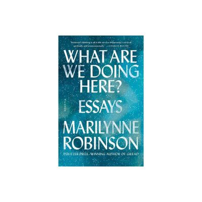 What Are We Doing Here? - by Marilynne Robinson (Paperback)