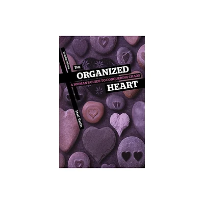 The Organized Heart - by Staci Eastin (Paperback)