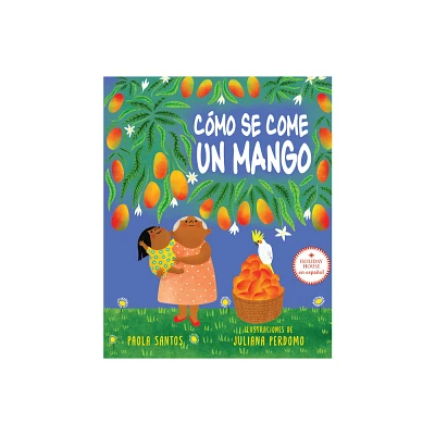 Cmo Se Come Un Mango - by Paola Santos (Hardcover)