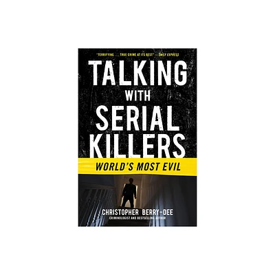 Talking with Serial Killers: Worlds Most Evil - by Christopher Berry-Dee (Paperback)