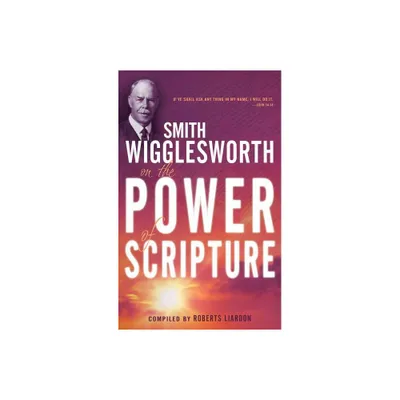 Smith Wigglesworth on the Power of Scripture - (Paperback)