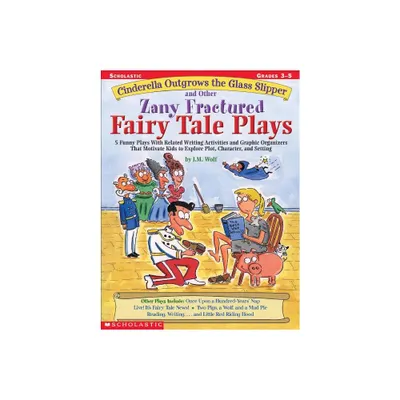 Cinderella Outgrows the Glass Slipper and Other Zany Fractured Fairy Tale Plays - by Joan M Wolf & Joan Wolf (Paperback)