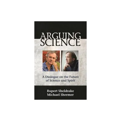 Arguing Science - by Rupert Sheldrake & Michael Shermer (Paperback)