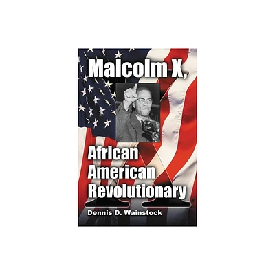 Malcolm X, African American Revolutionary - by Dennis D Wainstock (Paperback)