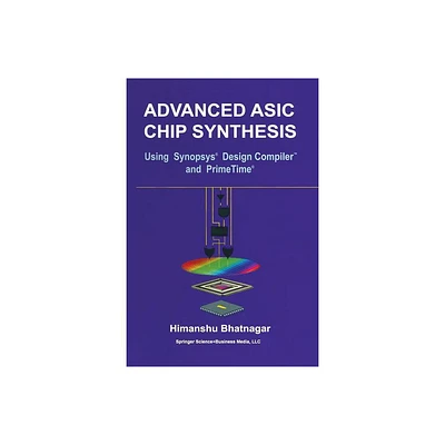 Advanced ASIC Chip Synthesis - by Himanshu Bhatnagar (Paperback)