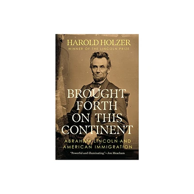 Brought Forth on This Continent - by Harold Holzer (Hardcover)