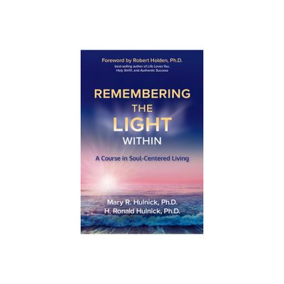 Remembering the Light Within - by Mary R Hulnick & H Ronald Hulnick (Paperback)