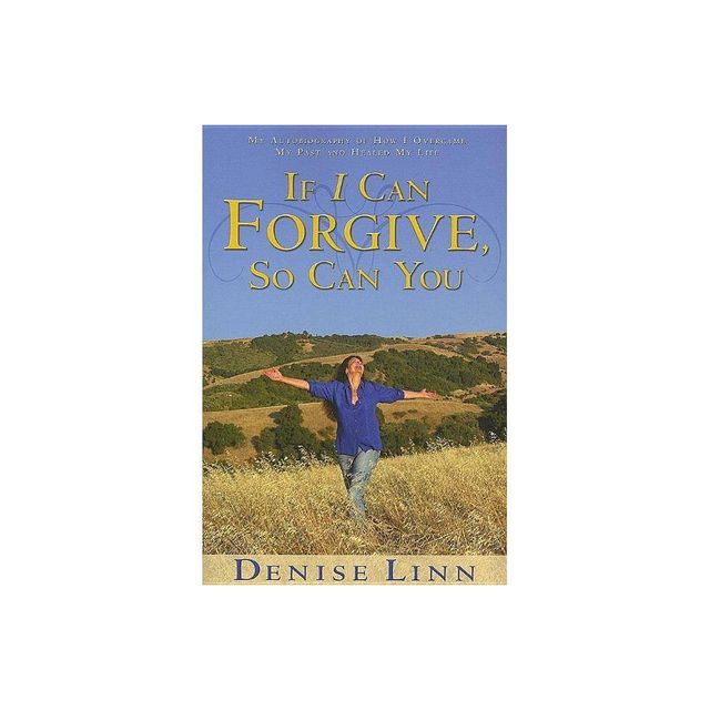 If I Can Forgive, So Can You - by Denise Linn (Paperback)