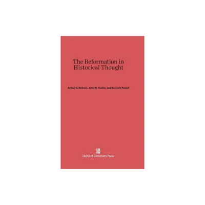 The Reformation in Historical Thought - by Arthur G Dickens & John M Tonkin & Kenneth Powell (Hardcover)